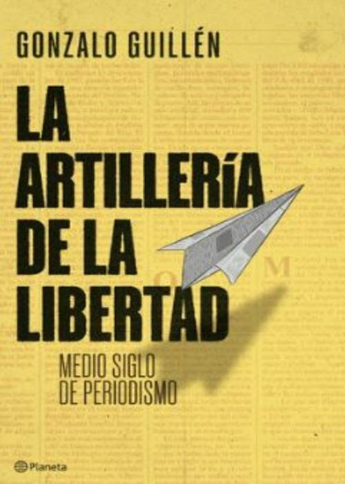 ARTILLERIA DE LA LIBERTAD, LA | GONZALO GUILLEN