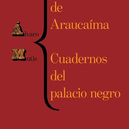 LA MANSION DE ARAUCAIMA. CUADERNOS DEL PALACIO NEGRO | ALVARO MUTIS