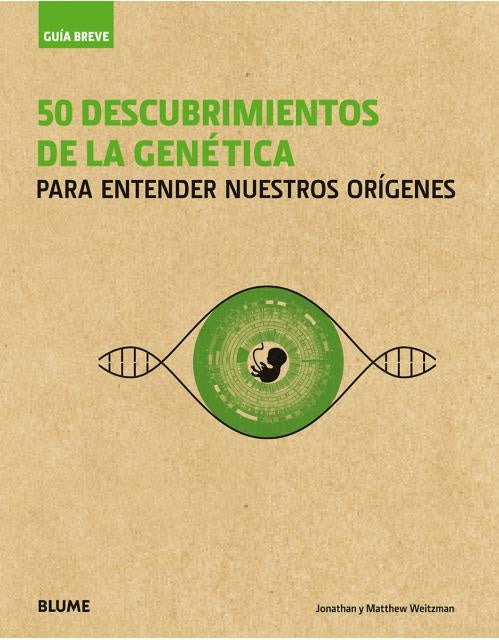 50 DESCUBRIMIENTOS DE LA GENETICA PARA ENTENDER NU | JONATHAN Y MATTHEW WEITZMAN