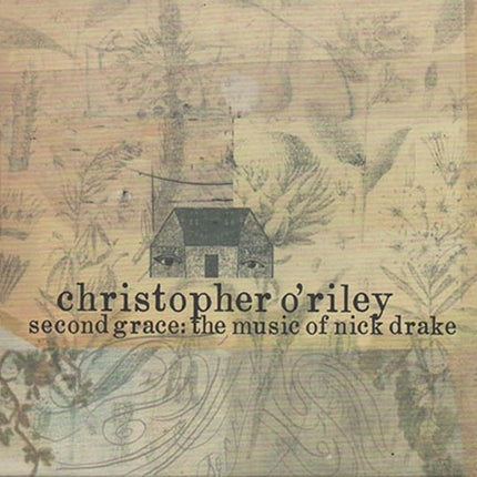 SECOND GRACE: THE MUSIC OF NICK DRAKE | CHRISTOPHER O'RILEY