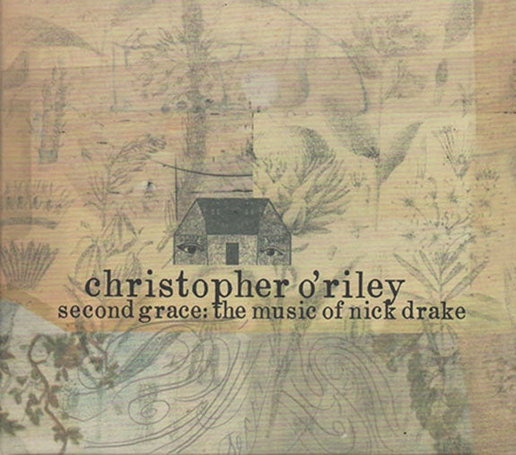 SECOND GRACE: THE MUSIC OF NICK DRAKE | CHRISTOPHER O'RILEY