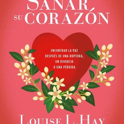USTED PUEDE SANAR SU CORAZON | LOUISE HAY