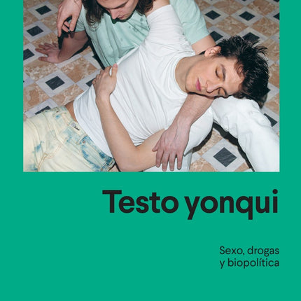 TESTO YONQUI | PAUL B. PRECIADO