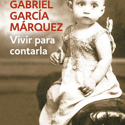 VIVIR PARA CONTARLA | GABRIEL GARCIA MARQUEZ