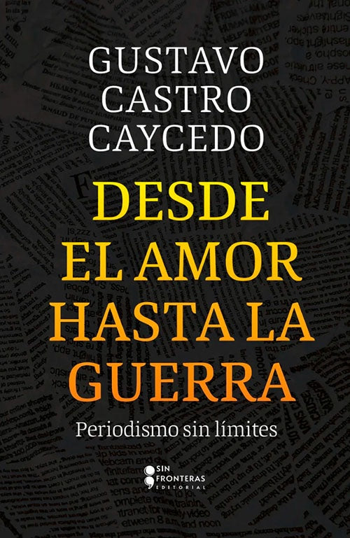 DESDE EL AMOR HASTA LA GUERRA | GERMAN CASTRO CAYCEDO