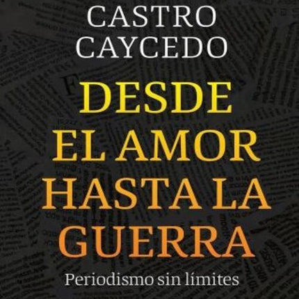 DESDE EL AMOR HASTA LA GUERRA | GERMAN CASTRO CAYCEDO