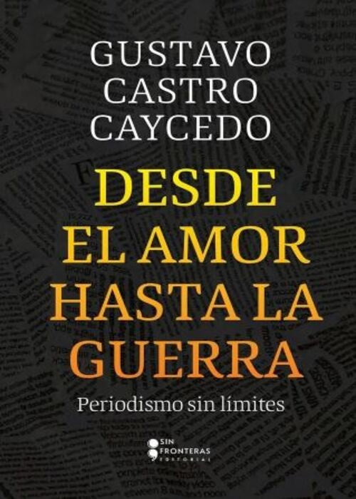 DESDE EL AMOR HASTA LA GUERRA | GERMAN CASTRO CAYCEDO