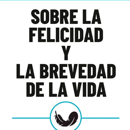 SOBRE LA FELICIDAD Y LA BREVEDAD DE LA VIDA | SENECA