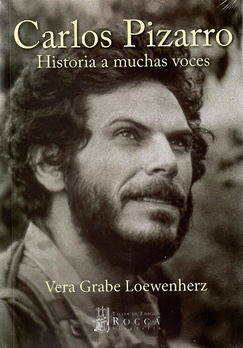 CARLOS PIZARRO. HISTORIA A MUCHAS VOCES | VERA GRABE LOEWENHERZ