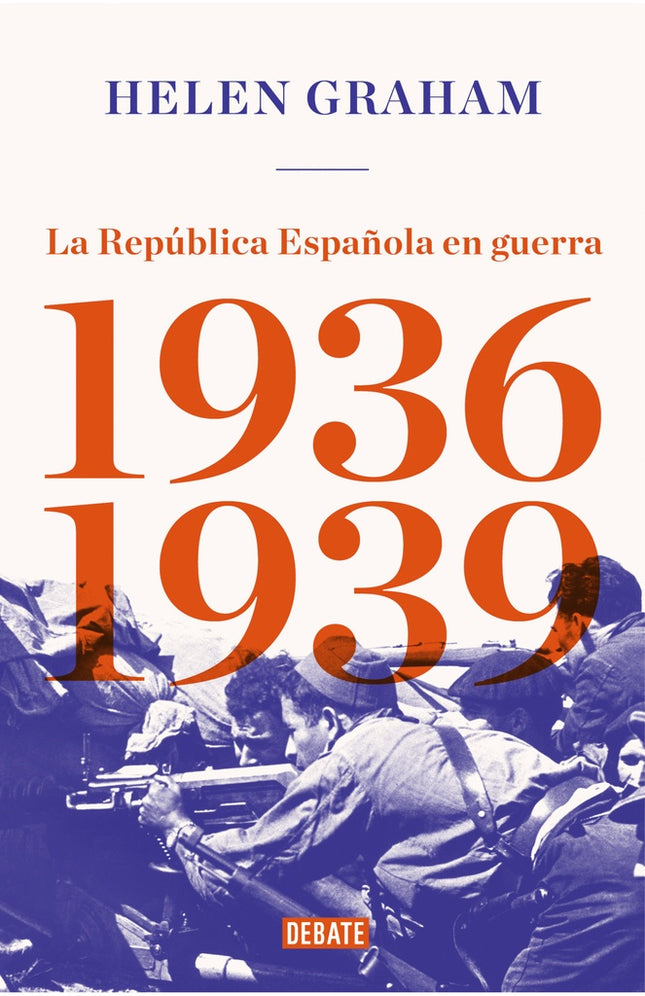 REPUBLICA ESPAÑOLA EN GUERRA 1936-1939, LA | HELEN GRAHAM