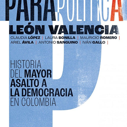 PARAPOLITICA HISTORIA DEL MAYOR ASALTO A LA DEMOCR | LEONARDO VALENCIA