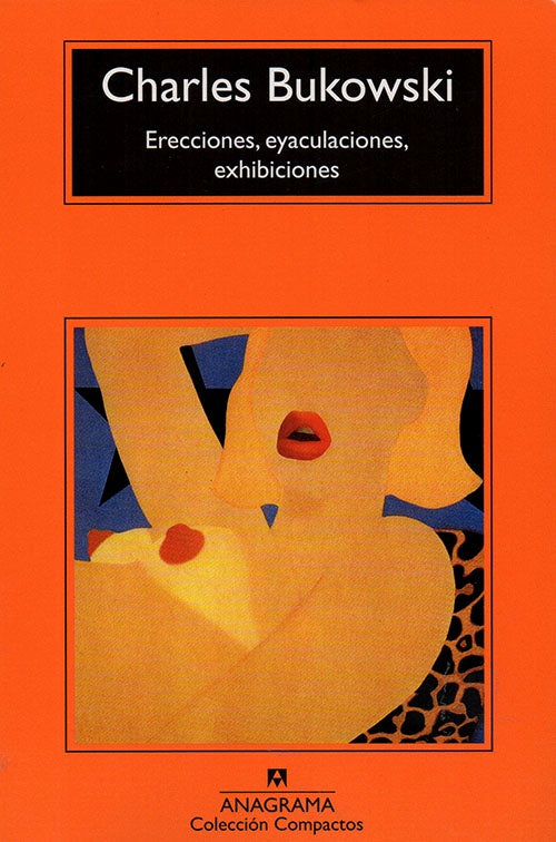 ERECCIONES, EYACULACIONES, EXHIBICIONES | CHARLES BUKOWSKI
