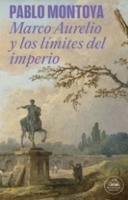 MARCO AURELIO Y LOS LIMITES DEL IMPERIO | PABLO MONTOYA