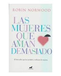 MUJERES QUE AMAN DEMASIADO, LAS | ROBIN NORWOOD
