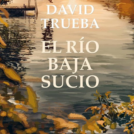 EL RIO BAJA SUCIO | DAVID TRUEBA