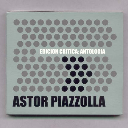 EDICION CRITICA: ANTOLOGIA | ASTOR PIAZZOLLA