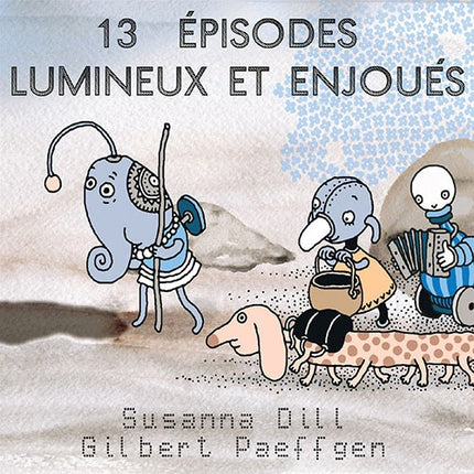 13 EPISODES LUMINEUX ET ENJOUES | DILL, PAEFFGEN
