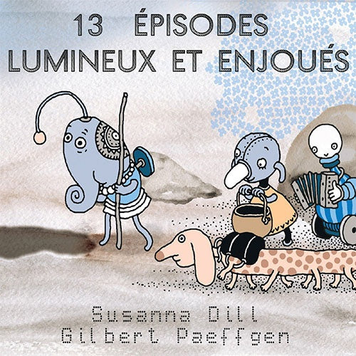 13 EPISODES LUMINEUX ET ENJOUES | DILL, PAEFFGEN