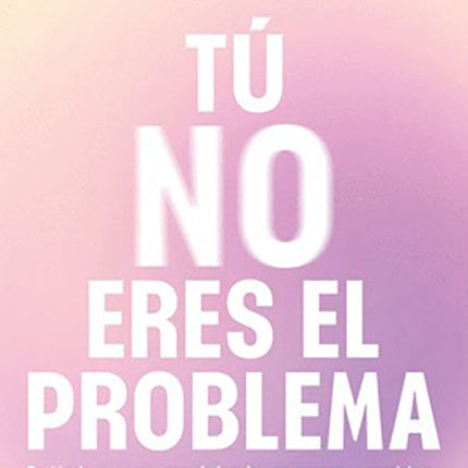 TU NO ERES EL PROBLEMA | ELIZABETH CLAPES