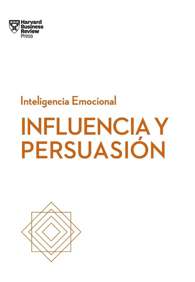 INFLUENCIA Y PERSUASION INTELIGENCIA EMOCIONAL | HARVARD BUSINESS REVIEW