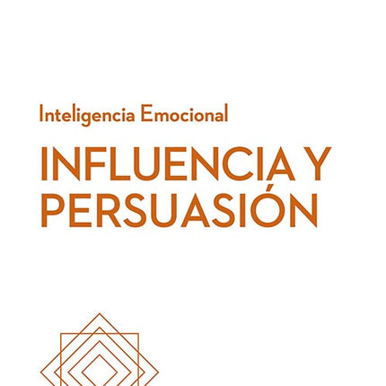 INFLUENCIA Y PERSUASION INTELIGENCIA EMOCIONAL | HARVARD BUSINESS REVIEW
