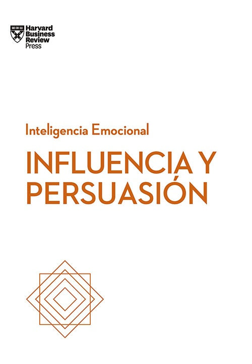 INFLUENCIA Y PERSUASION INTELIGENCIA EMOCIONAL | HARVARD BUSINESS REVIEW