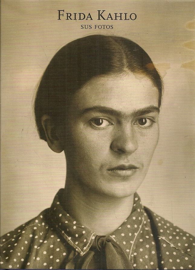 FRIDA KAHLO SUS FOTOS | PABLO ORTIZ MONASTERIO