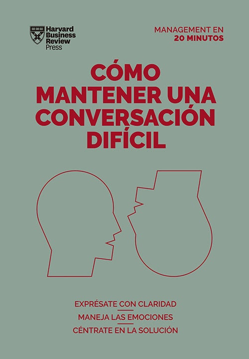 COMO MANTENER UNA CONVERSACION DIFICIL | HARVARD BUSINESS REVIEW