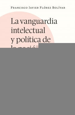 VANGUARDIA INTELECTUAL Y POLITICA DE LA NACION, LA | FRANCISCO JAVIER FLOREZ BOLIVAR