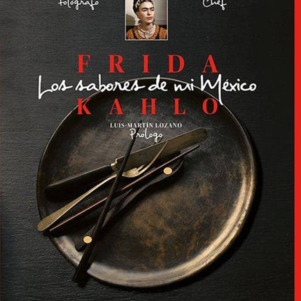 FRIDA KAHLO LOS SABORES DE MI MEXICO | LUIS MARTIN LOZANO
