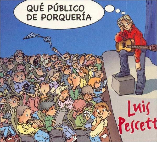 QUE PUBLICO DE PORQUERIA | LUIS PESCETTI