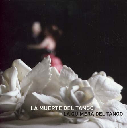 LA MUERTE DEL TANGO | LA QUIMERA DEL TANGO