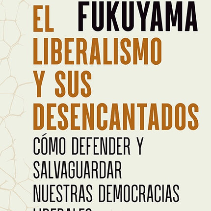 LIBERALISMO Y SUS DESENCANTADOS, EL | FRANCIS FUKUYAMA