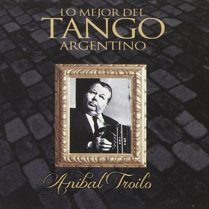 LO MEJOR DEL TANGO ARGENTINO | ANIBAL TROILO