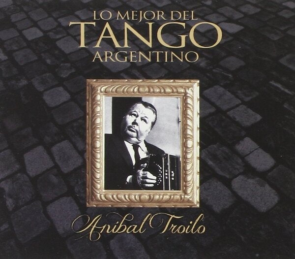 LO MEJOR DEL TANGO ARGENTINO | ANIBAL TROILO