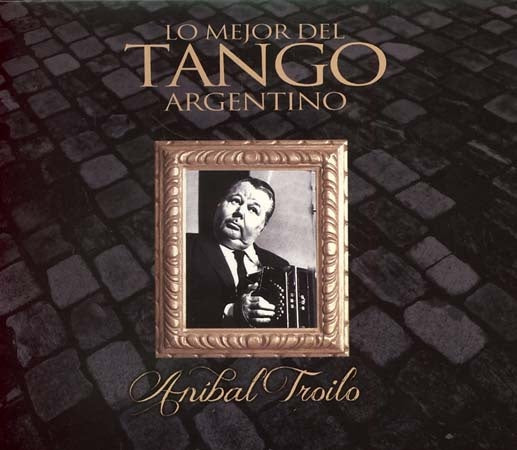 LO MEJOR DEL TANGO ARGENTINO | ANIBAL TROILO