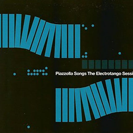 PIAZOLLA SONGS THE ELECTROTANGO SESSIONS | ARTISTAS VARIOS