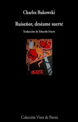 RUISEÑOR DESEAME SUERTE | CHARLES BUKOWSKI