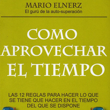 COMO APROVECHAR EL TIEMPO | MARIO ELNERZ