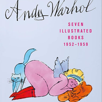 ANDY WARHOL SEVEN ILLUSTRATED BOOKS 1952-1959 | NINA SCHLEIF