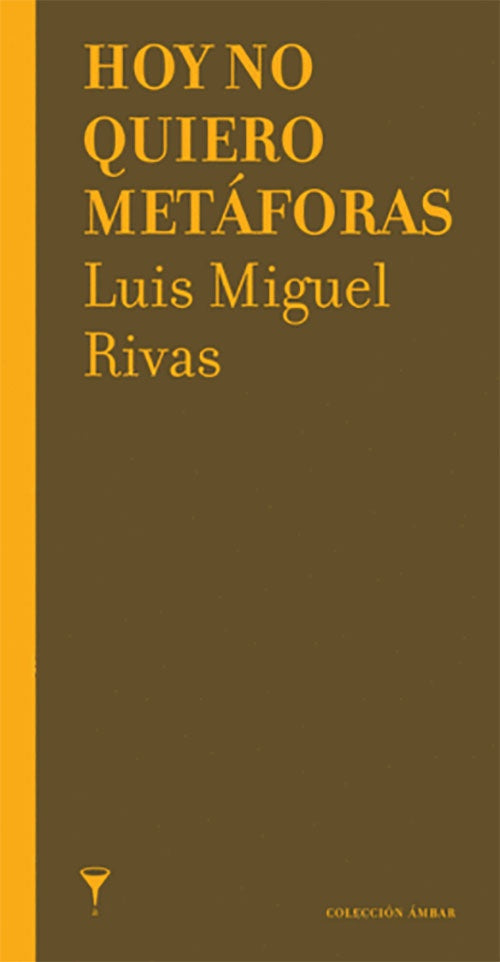 HOY NO QUIERO METAFORAS | LUIS MIGUEL RIVAS