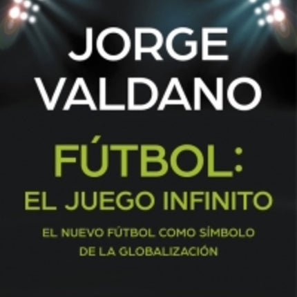 FUTBOL: EL JUEGO INFINITO | JORGE VALDANO