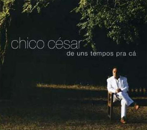 DE UNS TEMPOS PRA CA | CHICO CESAR