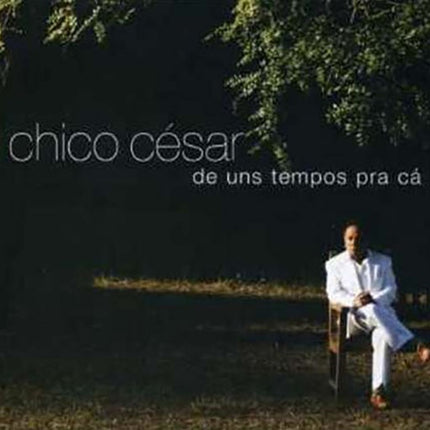 DE UNS TEMPOS PRA CA | CHICO CESAR