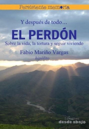 PERDON, EL:SOBRE LA VIDA,LA TORTURA Y SEGUIR V | VARGAS MARIÑO A. FABIO