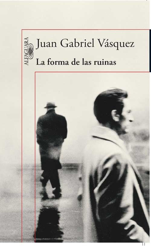 LA FORMA DE LAS RUINAS | JUAN GABRIEL VASQUEZ