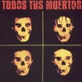 TODOS TUS MUERTOS | TODOS TUS MUERTOS