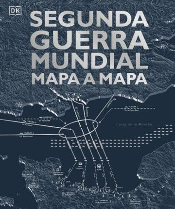 SEGUNDA GUERRA MUNDIAL MAPA A MAPA | AUTORES VARIOS