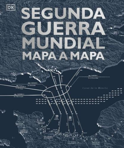 SEGUNDA GUERRA MUNDIAL MAPA A MAPA | AUTORES VARIOS