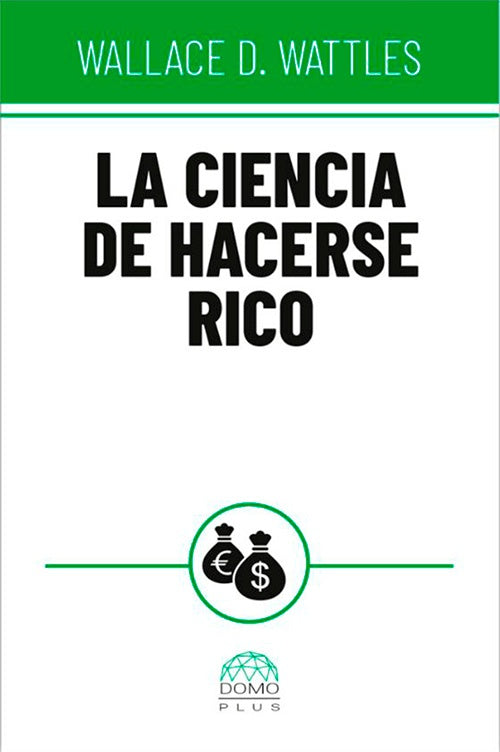 LA CIENCIA DE HACERSE RICO - DOMO | WALLACE WATTLES